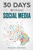 30 Days Without Social Media: A Mindfulness Program with a Touch of Humor 1099912121 Book Cover