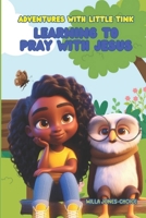 Adventures with Little Tink: Learning to Pray with Jesus B0DXD66YCM Book Cover
