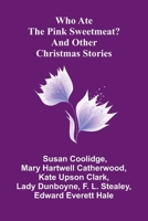 Who Ate the Pink Sweetmeat? And Other Christmas Stories 936839251X Book Cover