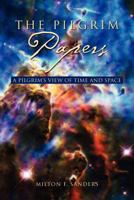 The Pilgrim Papers: A Pilgrim's View of Time and Space 1462882846 Book Cover