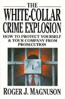 The White-Collar Crime Explosion: How to Protect Yourself and Your Company from Prosecution 0070395209 Book Cover