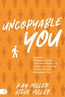 Uncopyable You: Create a Personal Brand that Gets People to Know You, Like You, Trust You, and Remember You! 1640955259 Book Cover