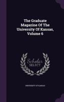 The Graduate Magazine Of The University Of Kansas; Volume 6 137724010X Book Cover