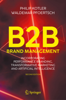 B2B Brand Management: Incorporating Performance Branding, Transformative Marketing and Artificial Intelligence 3031946642 Book Cover