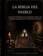 La Biblia del Diablo: Los Textos Prohibidos, las cosmologías Ocultas y las Verdades Suprimidas de la Civilización Occidental (Spanish Edition) B0H228M7PJ Book Cover