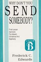 Why Don't You Send Somebody? (Cycle B First Lesson Texts) 1556736118 Book Cover