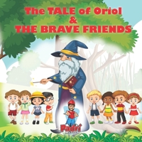 The Tale of Oriol & The Brave Friends: A Tale of Bravery and Magic in Preservation of Culture B0C6W4819Z Book Cover