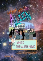 Who's the Alien Now? (Grampa Was an Alien) 1990414508 Book Cover