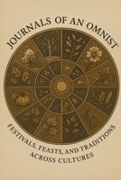 Journals of an Omnist: Festivals, Feasts, and Traditions Across Cultures B0FP9DQCHC Book Cover