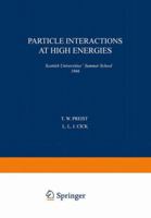 Particle Interactions at High Energies: Scottish Universities’ Summer School 1966 1489955313 Book Cover