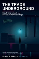 The Trade Underground: Fraud, Enforcement, and Survival at the Water's Edge B0H9JPLXXM Book Cover