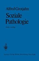 Soziale Pathologie: Versuch Einer Lehre Von Den Sozialen Beziehungen Der Krankheiten ALS Grundlage Der Sozialen Hygiene 3642517757 Book Cover