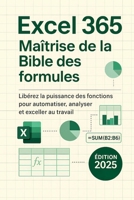 Excel 365: Maîtrise de la Bible des formules: Libérez la puissance des fonctions pour automatiser, analyser et exceller au travail (French Edition) B0FHD3JWV8 Book Cover