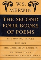 The Second Four Books of Poems: The Moving Target / The Lice / The Carrier of Ladders / Writings to an Unfinished Accompaniment 1556590547 Book Cover