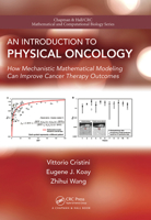 An Introduction to Physical Oncology: How Mechanistic Mathematical Modeling Can Improve Cancer Therapy Outcomes 1032242795 Book Cover