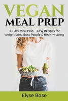 Vegan Meal Prep: 30-Day Meal Plan - Easy Recipes for Weight Loss, Busy People & Healthy Living 1087870593 Book Cover