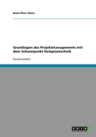 Grundlagen des Projektmanagements mit dem Schwerpunkt Netzplantechnik 3638722988 Book Cover