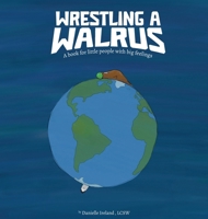 Wrestling a Walrus : For Little People with Big Feelings 1735155810 Book Cover