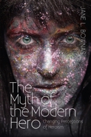 The Myth of the Modern Hero: Changing Perceptions of Heroism 1845199022 Book Cover
