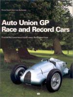 Auto Union Gp Race and Record Cars: Their Reconstruction and Restoration 0760313075 Book Cover