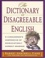 Dictionary Of Disagreeable English: A Curmudgeon's Compendium of Excruciatingly Correct Grammar 158297313X Book Cover