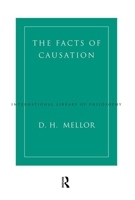 The Facts of Causation (International Library of Philosophy) 0415197562 Book Cover