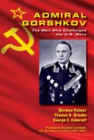 Admiral Gorshkov: The Man Who Challenged the U.S. Navy 1682473309 Book Cover