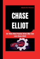 Chase Elliott: Six Times Most Popular Driver-Why Fans Love Chase Elliott B0CWLPT69M Book Cover