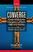 Converge: A Journal of the Intersection of Work, Faith, and Worship 1546892737 Book Cover