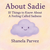 About Sadie: 10 Things to Know About A Feeling Called Sadness B0G3L3BGW8 Book Cover