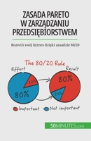 Zasada Pareto w zarzdzaniu przedsibiorstwem: Rozwi swój biznes dziki zasadzie 80/20 2808069286 Book Cover