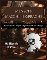 Mensch-Maschine-Sprache: So erstellen Sie ein großes Sprachmodell für Anfänger (German Edition) B0F8C48NC7 Book Cover