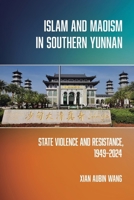 Islam and Maoism in Southern Yunnan: State Violence and Resistance, 1949–2024 (Religion and Conflict) 1501787209 Book Cover