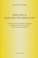 John Paul II, Islam and the Middle East: The Pope's Spiritual Leadership in Developing a Dialogical Path for the New History of Christian-Muslim Relat 8376381865 Book Cover