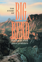 The Story of Big Bend National Park 0292740425 Book Cover