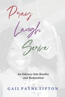 PRAY LAUGH SERVE: An Odyssey Into Resolve and Restoration B099WQYZ2X Book Cover