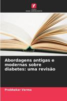 Abordagens antigas e modernas sobre diabetes: uma revisão (Portuguese Edition) 620895407X Book Cover