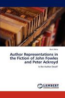 Author Representations in the Fiction of John Fowles and Peter Ackroyd 3846520950 Book Cover