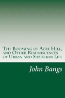 The Booming of Acre Hill And Other Reminiscences of Urban And Suburban Life 1517000394 Book Cover