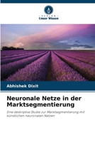Neuronale Netze in der Marktsegmentierung: Eine deskriptive Studie zur Marktsegmentierung mit künstlichen neuronalen Netzen 6206401219 Book Cover