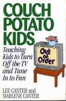 Couch Potato Kids: Teaching Kids to Turn Off the TV and Tune in to Fun (Effective Parenting Books Series) 0939007762 Book Cover
