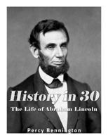 History in 30: The Life of Abraham Lincoln 1974405869 Book Cover