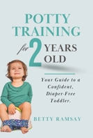 Potty Training for 2 years old: Your Guide to a Confident, Diaper-Free Toddler. B0F3NS49L1 Book Cover
