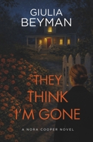They Think I'm Gone (Nora Cooper) B0F134TWGW Book Cover