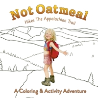 Not Oatmeal Hikes The Appalachian Trail: A Coloring & Activity Adventure B0GLNFVV6L Book Cover