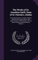 The Works of Dr. Jonathan Swift, Dean of St. Patrick's, Dublin: Accurately Revised, in Twelve Volumes. Adorned With Copper-Plates; With Some Account of the Author's Life, and Notes Historical and Expl 1346764409 Book Cover