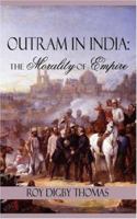 OUTRAM IN INDIA: The Morality of Empire 1434304604 Book Cover