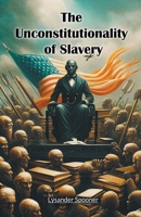 The Unconstitutionality of Slavery 9367144318 Book Cover