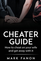 Cheater Guide: How to cheat on your wife and get away with it 0645175617 Book Cover