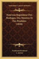 Nouveau Ra(c)Gulateur Des Horloges, Des Montres Et Des Pendules (A0/00d.1838) 2012593100 Book Cover